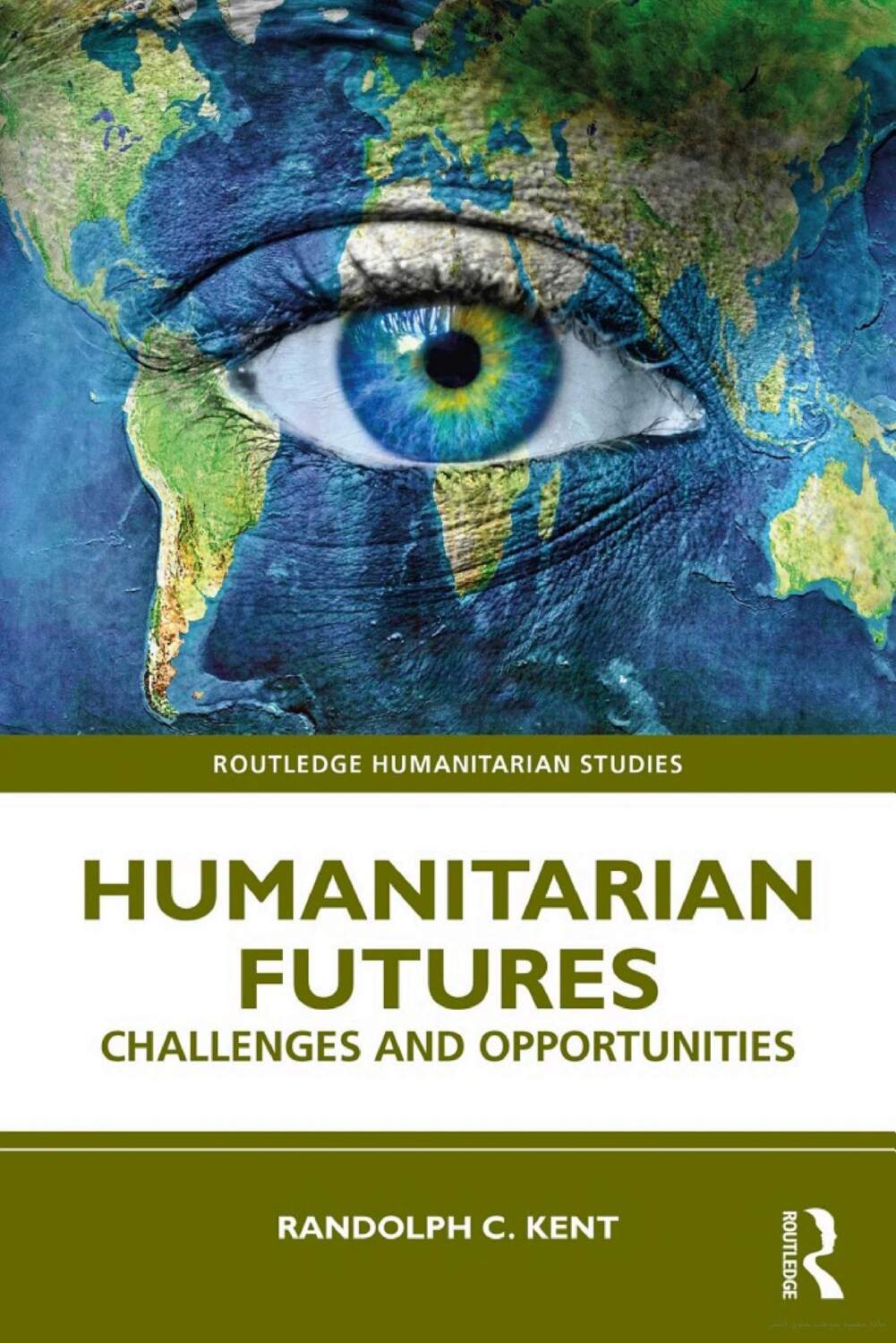 Humanitarian Futures book cover: Humanitarian Futures: Challenges and Opportunities by Randolph C. Kent